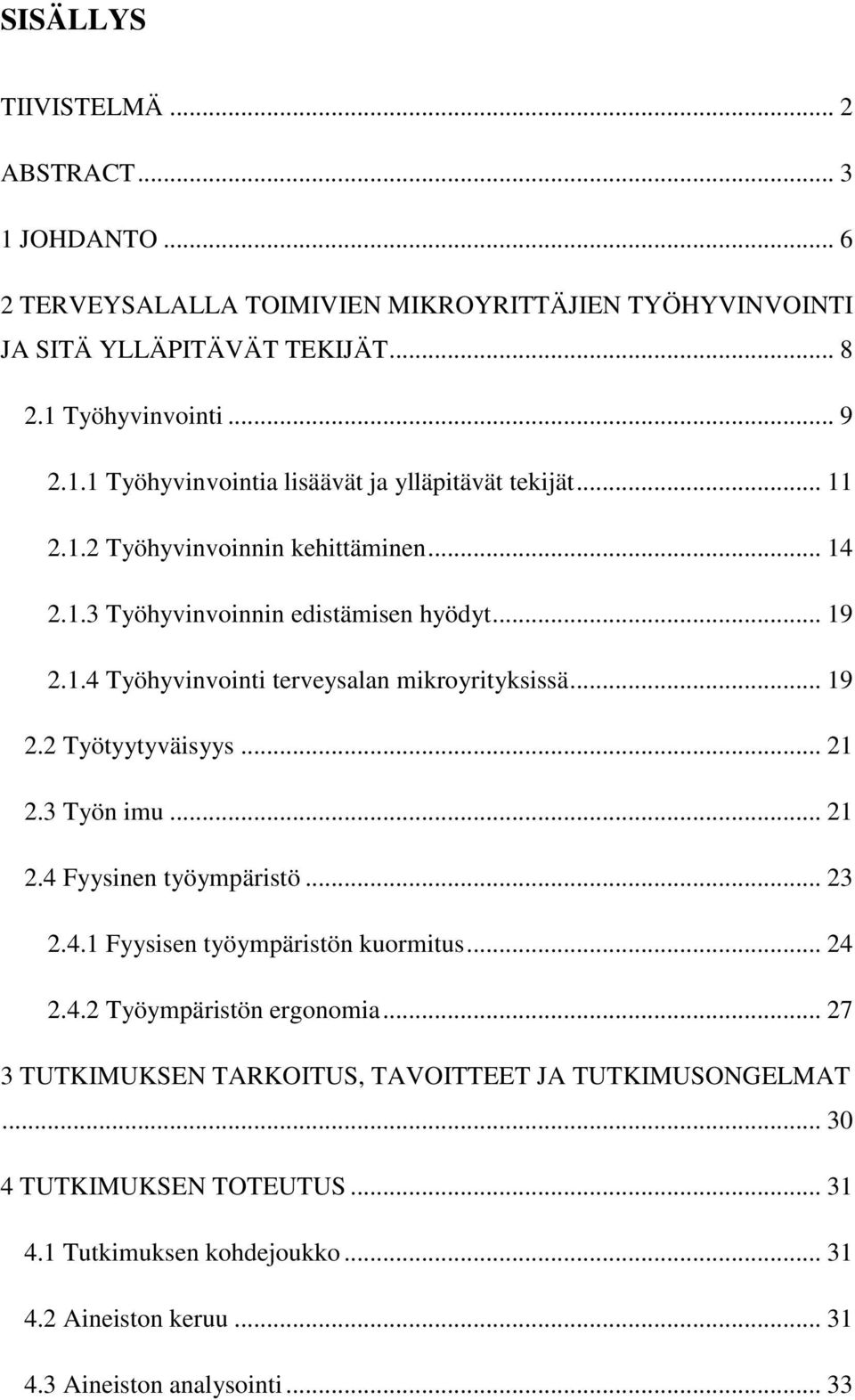 3 Työn imu... 21 2.4 Fyysinen työympäristö... 23 2.4.1 Fyysisen työympäristön kuormitus... 24 2.4.2 Työympäristön ergonomia.