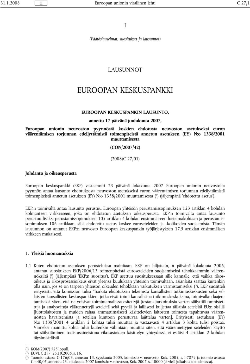 oikeusperusta Euroopan keskuspankki (EKP) vastaanotti 23 päivänä lokakuuta 2007 Euroopan unionin neuvostolta pyynnön antaa lausunto ehdotuksesta neuvoston asetukseksi euron väärentämisen torjunnan