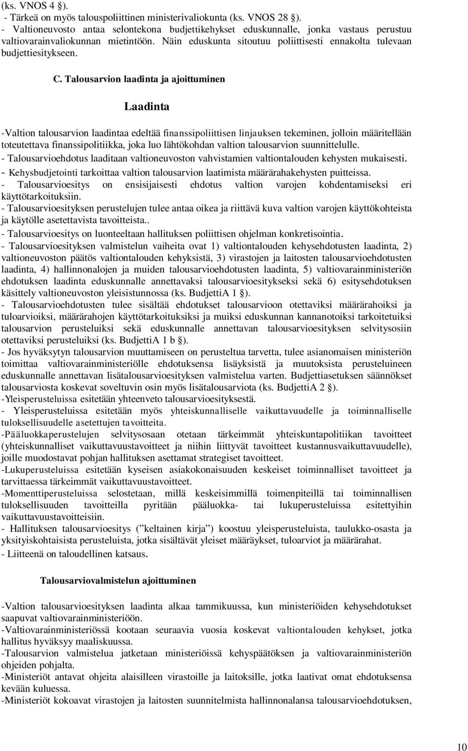 Näin eduskunta sitoutuu poliittisesti ennakolta tulevaan budjettiesitykseen. C.