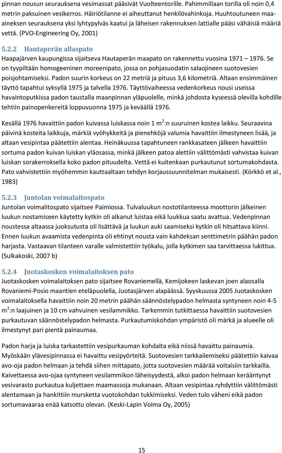 01) 5.2.2 Hautaperän allaspato Haapajärven kaupungissa sijaitseva Hautaperän maapato on rakennettu vuosina 1971 1976.