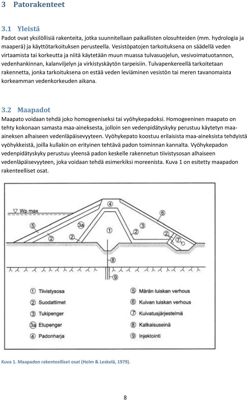 Tulvapenkereellä tarkoitetaan rakennetta, jonka tarkoituksena on estää veden leviäminen vesistön tai meren tavanomaista korkeamman vedenkorkeuden aikana. 3.