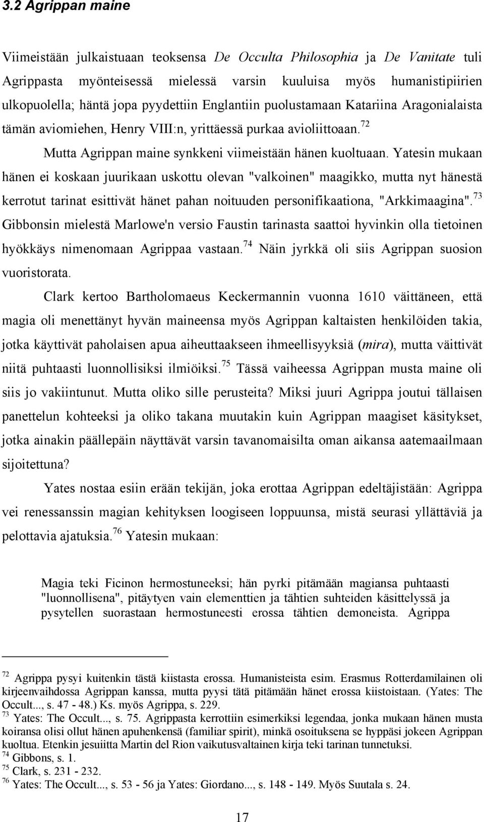 Yatesin mukaan hänen ei koskaan juurikaan uskottu olevan "valkoinen" maagikko, mutta nyt hänestä kerrotut tarinat esittivät hänet pahan noituuden personifikaationa, "Arkkimaagina".