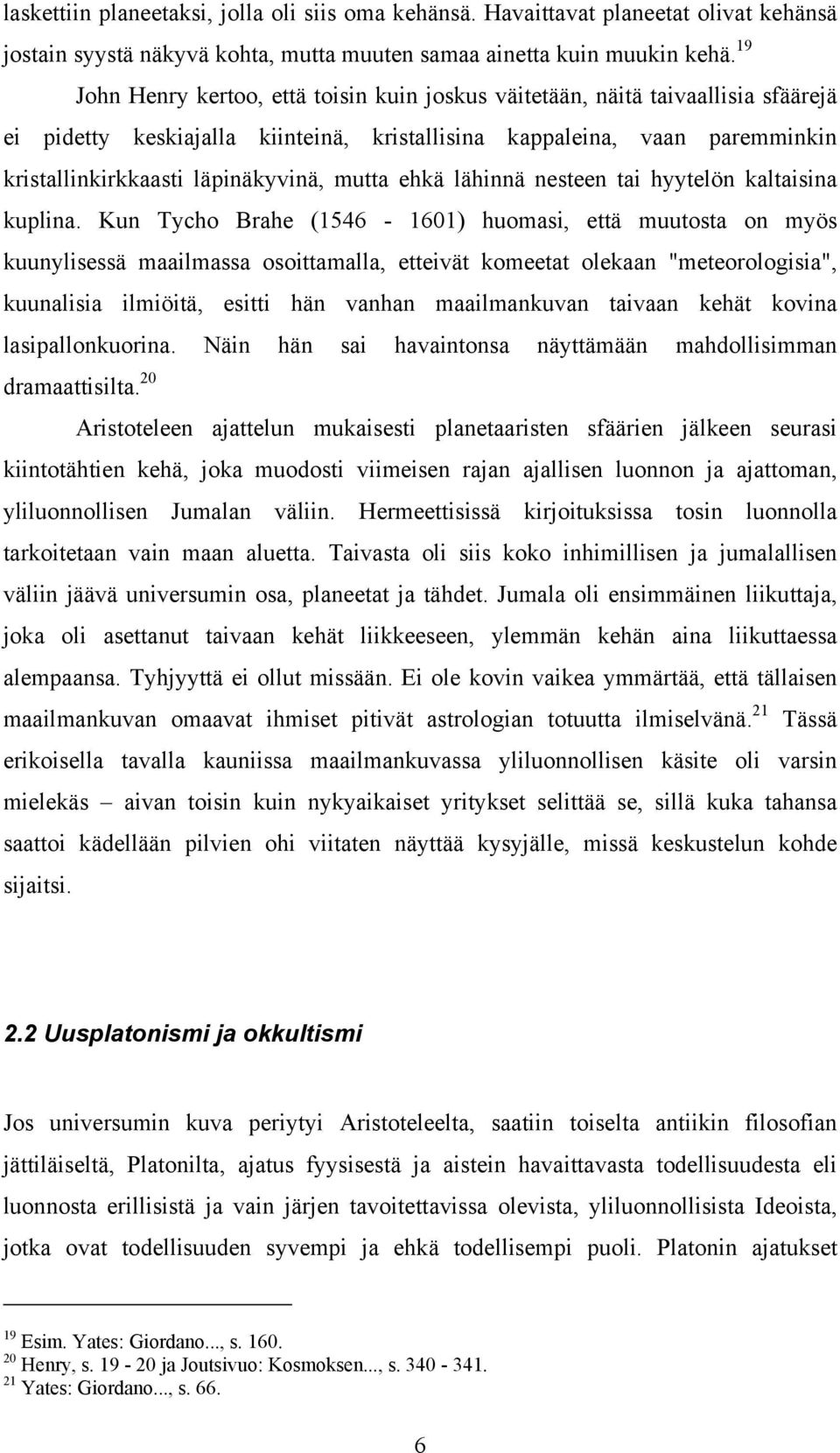 mutta ehkä lähinnä nesteen tai hyytelön kaltaisina kuplina.