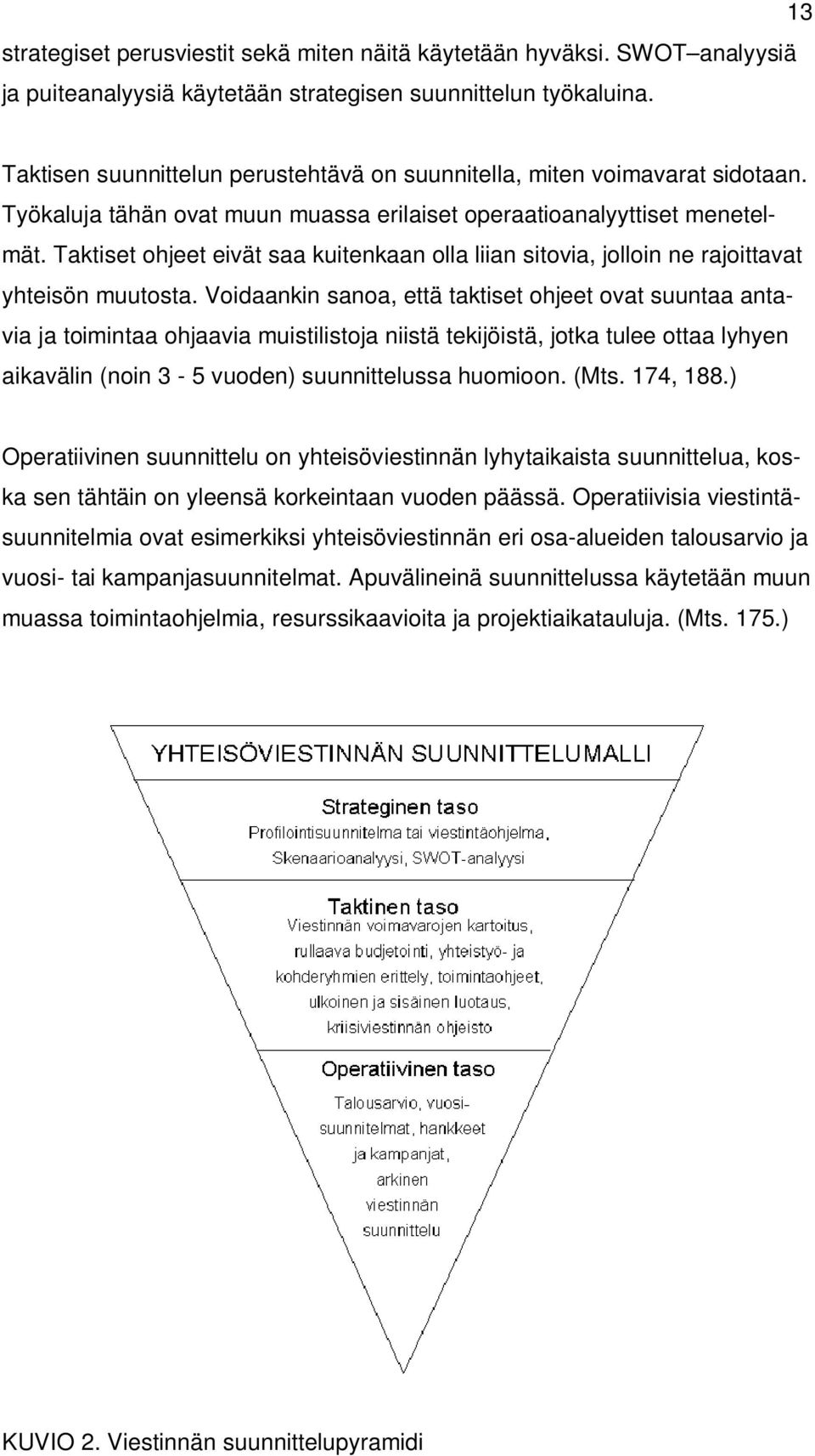 Taktiset ohjeet eivät saa kuitenkaan olla liian sitovia, jolloin ne rajoittavat yhteisön muutosta.