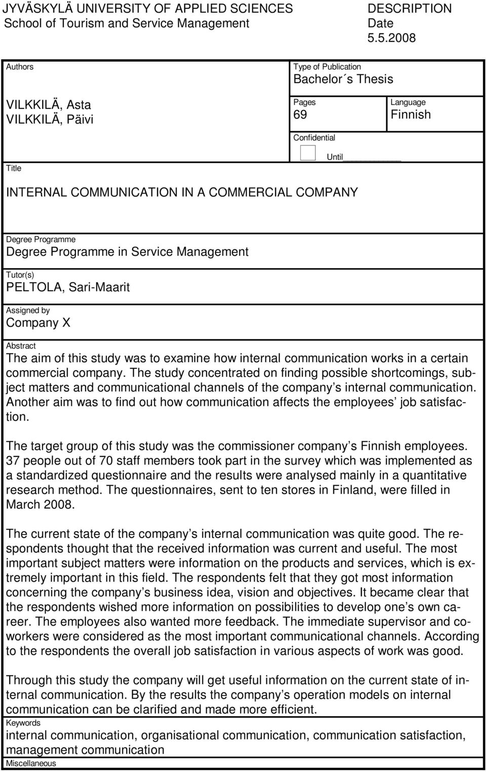 Degree Programme in Service Management Tutor(s) PELTOLA, Sari-Maarit Assigned by Company X Abstract The aim of this study was to examine how internal communication works in a certain commercial