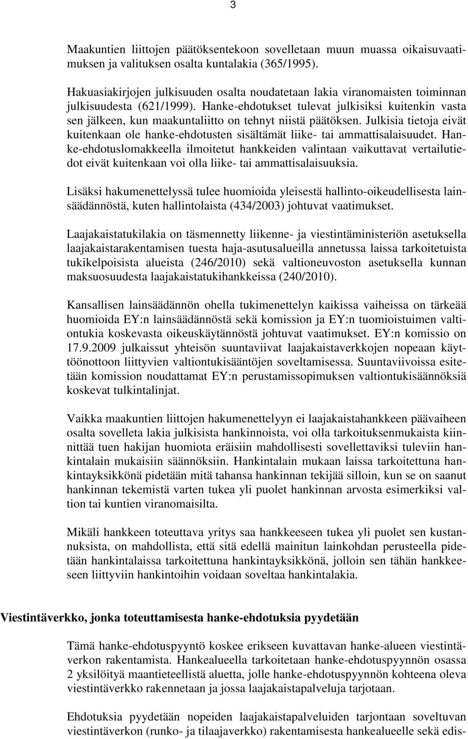 Hanke-ehdotukset tulevat julkisiksi kuitenkin vasta sen jälkeen, kun maakuntaliitto on tehnyt niistä päätöksen.