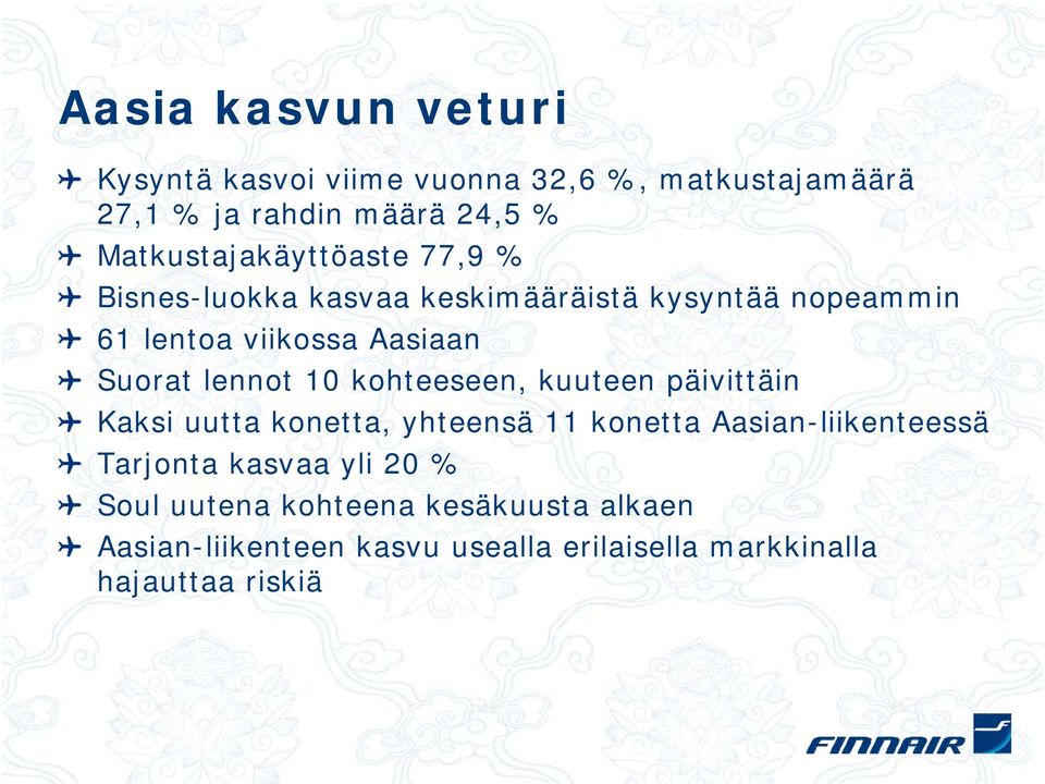 Suorat lennot 10 kohteeseen, kuuteen päivittäin Kaksi uutta konetta, yhteensä 11 konetta Aasian-liikenteessä