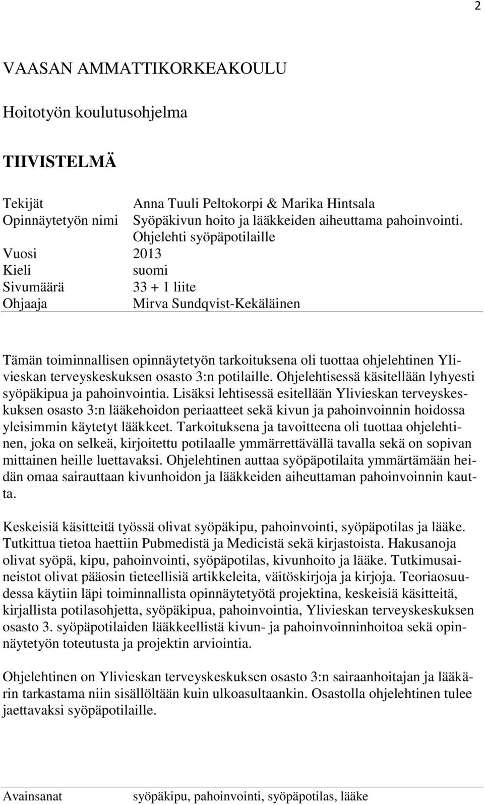 terveyskeskuksen osasto 3:n potilaille. Ohjelehtisessä käsitellään lyhyesti syöpäkipua ja pahoinvointia.