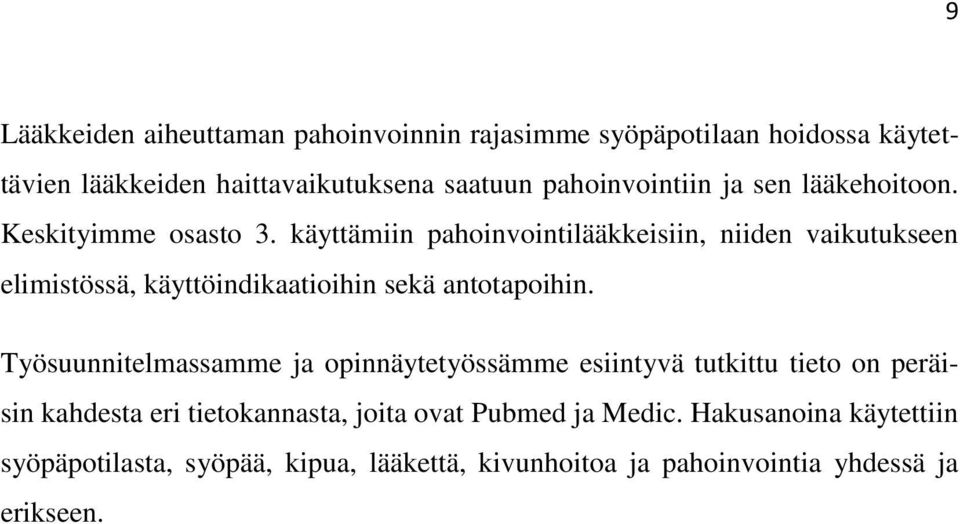 käyttämiin pahoinvointilääkkeisiin, niiden vaikutukseen elimistössä, käyttöindikaatioihin sekä antotapoihin.