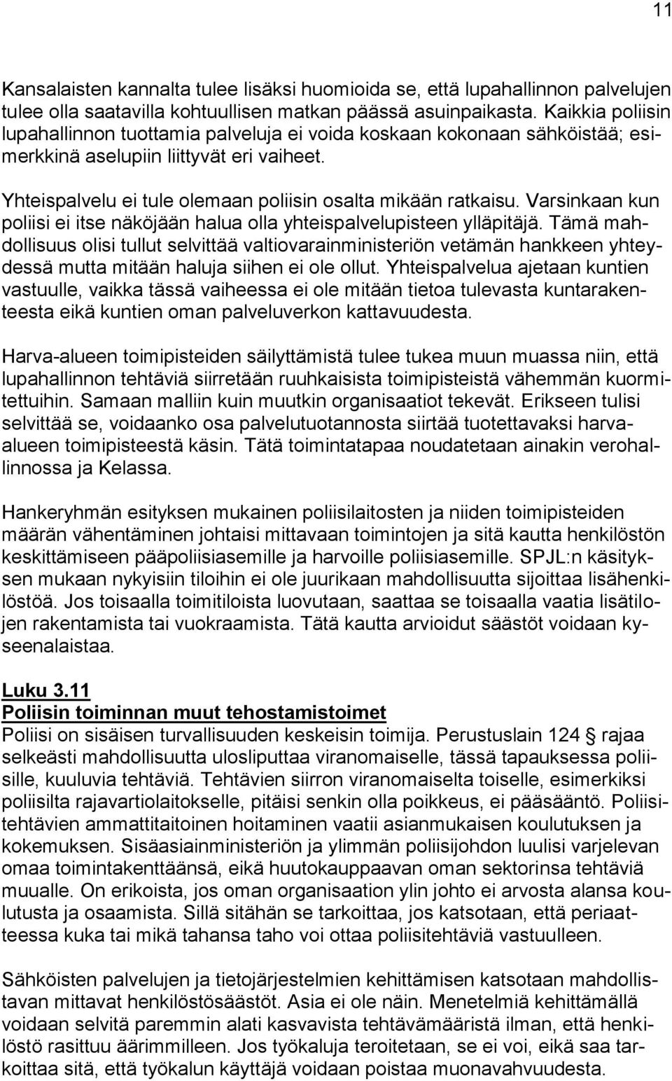 Varsinkaan kun poliisi ei itse näköjään halua olla yhteispalvelupisteen ylläpitäjä.