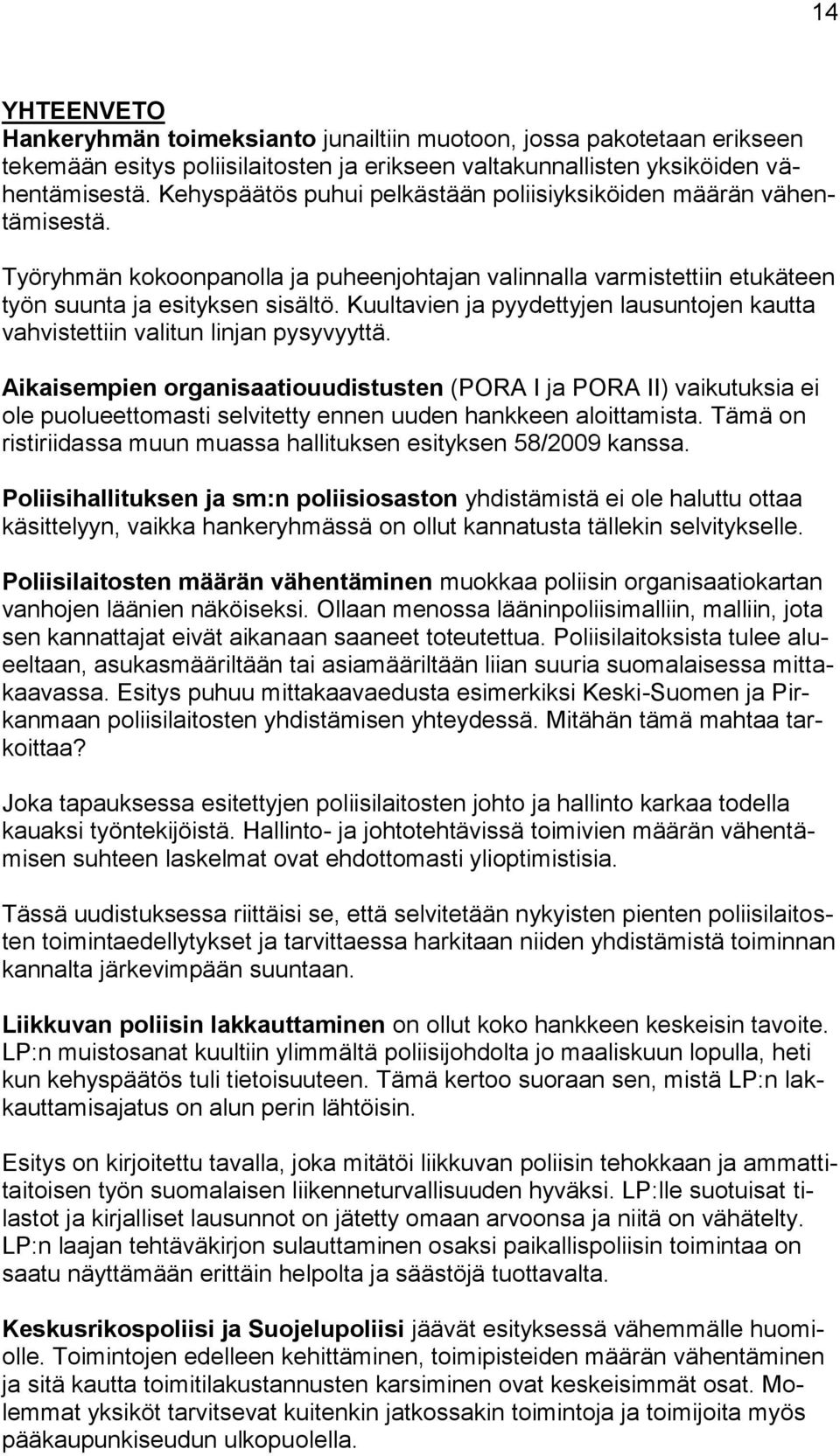 Kuultavien ja pyydettyjen lausuntojen kautta vahvistettiin valitun linjan pysyvyyttä.