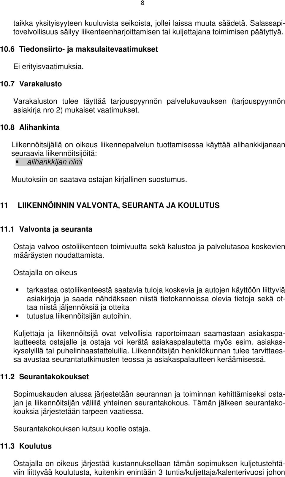 7 Varakalusto Varakaluston tulee täyttää tarjouspyynnön palvelukuvauksen (tarjouspyynnön asiakirja nro 2) mukaiset vaatimukset. 10.