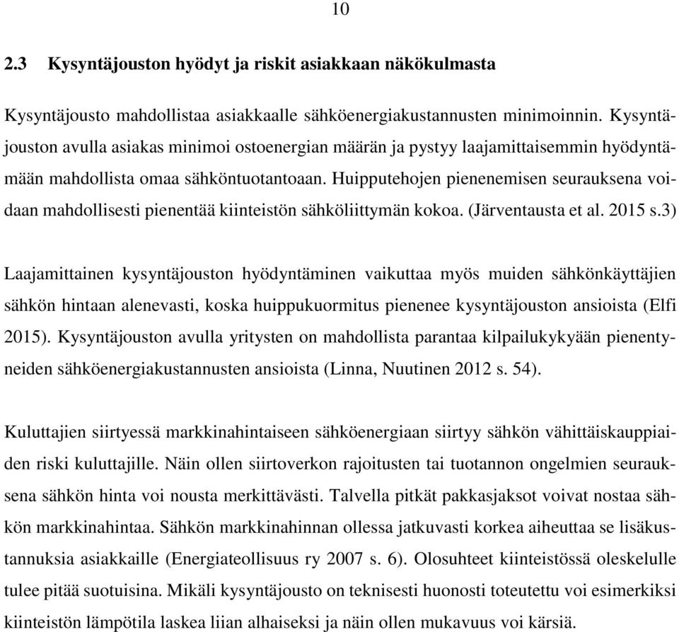 Huipputehojen pienenemisen seurauksena voidaan mahdollisesti pienentää kiinteistön sähköliittymän kokoa. (Järventausta et al. 2015 s.