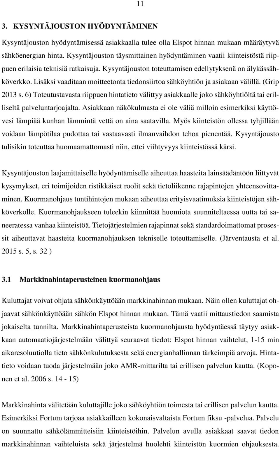 Lisäksi vaaditaan moitteetonta tiedonsiirtoa sähköyhtiön ja asiakaan välillä. (Grip 2013 s.