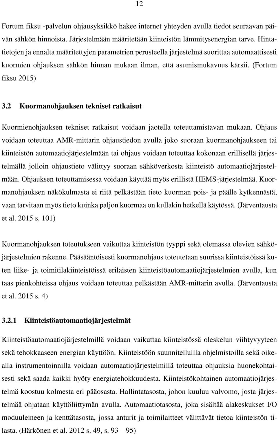 2 Kuormanohjauksen tekniset ratkaisut Kuormienohjauksen tekniset ratkaisut voidaan jaotella toteuttamistavan mukaan.