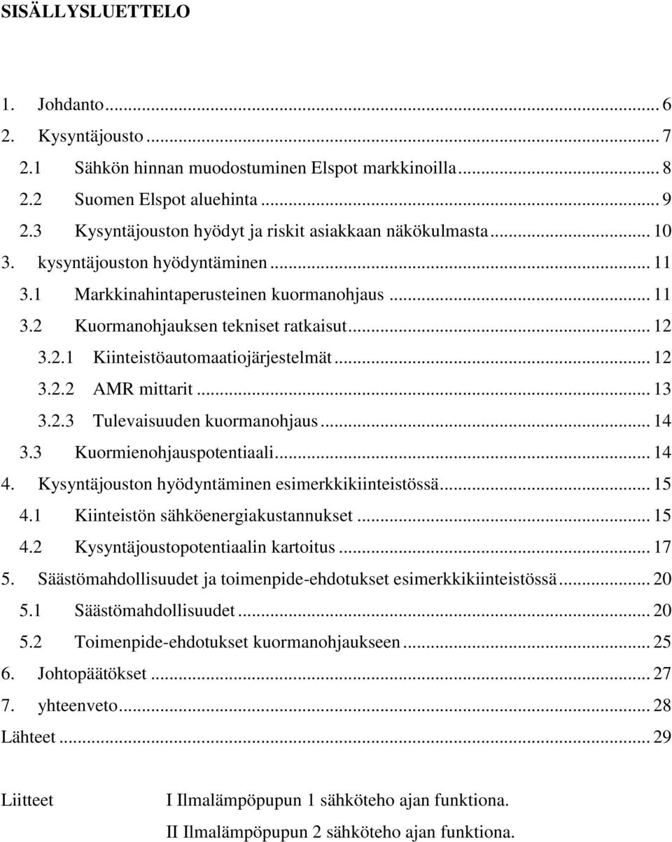 .. 12 3.2.2 AMR mittarit... 13 3.2.3 Tulevaisuuden kuormanohjaus... 14 3.3 Kuormienohjauspotentiaali... 14 4. Kysyntäjouston hyödyntäminen esimerkkikiinteistössä... 15 4.