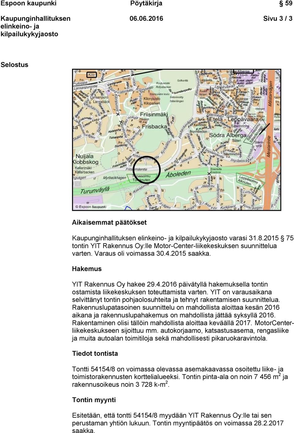 YIT on varausaikana selvittänyt tontin pohjaolosuhteita ja tehnyt rakentamisen suunnittelua.