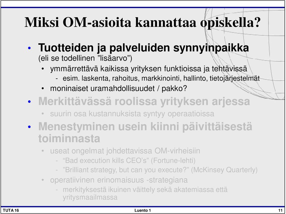 Merkittävässä roolissa yrityksen arjessa suurin osa kustannuksista syntyy operaatioissa Menestyminen usein kiinni päivittäisestä toiminnasta useat ongelmat johdettavissa