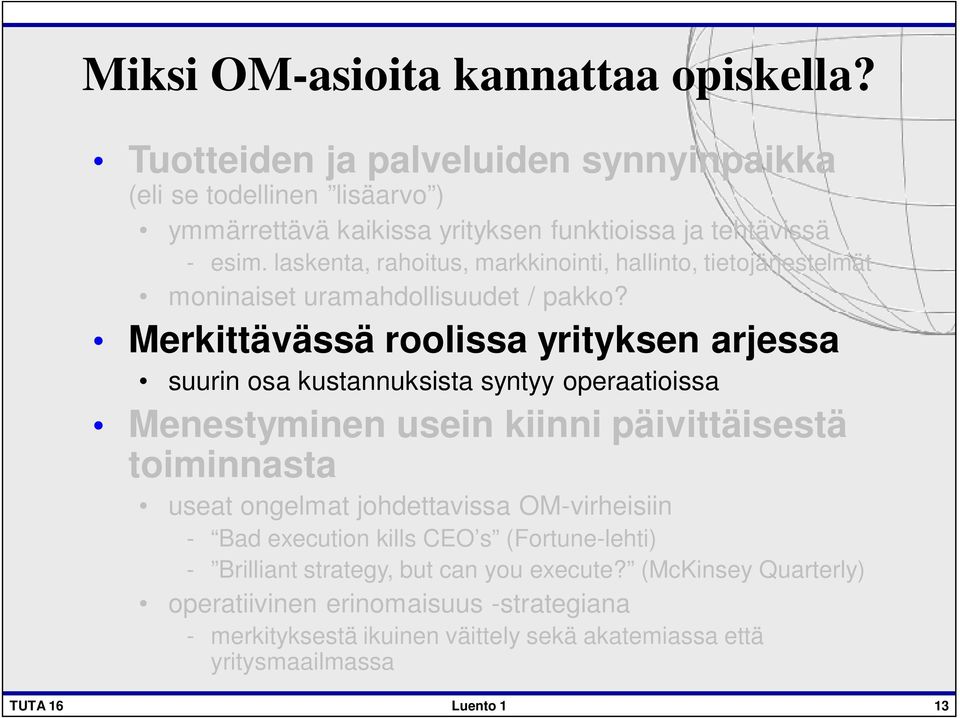 Merkittävässä roolissa yrityksen arjessa suurin osa kustannuksista syntyy operaatioissa Menestyminen usein kiinni päivittäisestä toiminnasta useat ongelmat johdettavissa