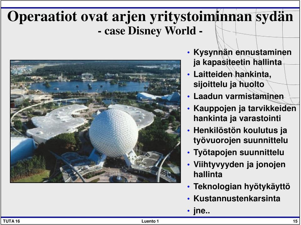 tarvikkeiden hankinta ja varastointi Henkilöstön koulutus ja työvuorojen suunnittelu Työtapojen