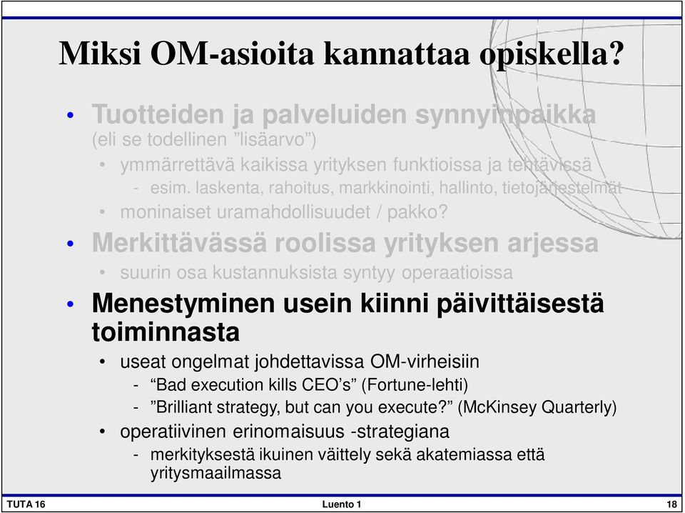 Merkittävässä roolissa yrityksen arjessa suurin osa kustannuksista syntyy operaatioissa Menestyminen usein kiinni päivittäisestä toiminnasta useat ongelmat johdettavissa