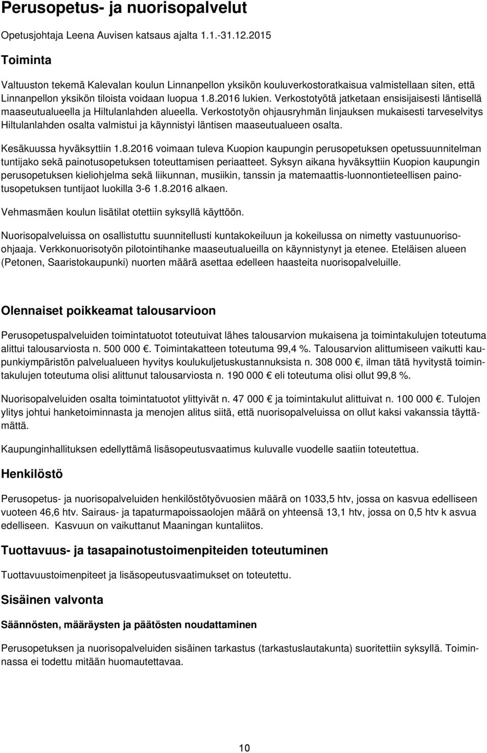 Verkostotyötä jatketaan ensisijaisesti läntisellä maaseutualueella ja Hiltulanlahden alueella.