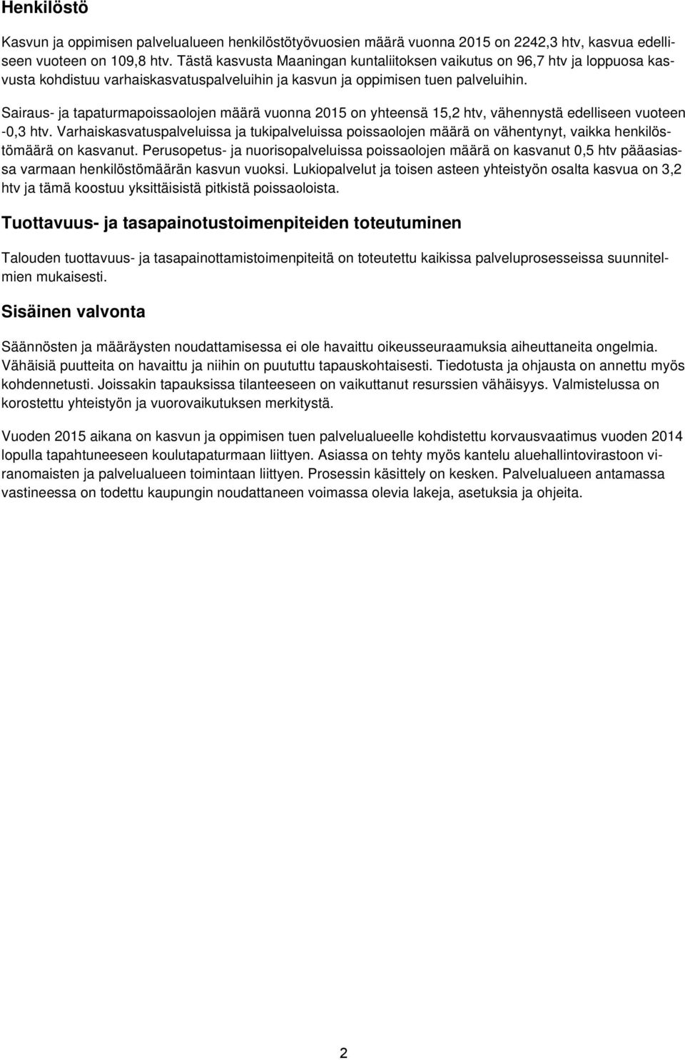 Sairaus- ja tapaturmapoissaolojen määrä vuonna 2015 on yhteensä 15,2 htv, vähennystä edelliseen vuoteen -0,3 htv.