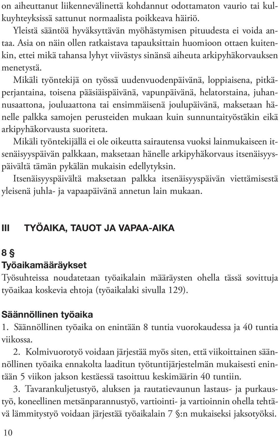 Mikäli työntekijä on työssä uudenvuodenpäivänä, loppiaisena, pitkäperjantaina, toisena pääsiäispäivänä, vapunpäivänä, helatorstaina, juhannusaattona, jouluaattona tai ensimmäisenä joulupäivänä,