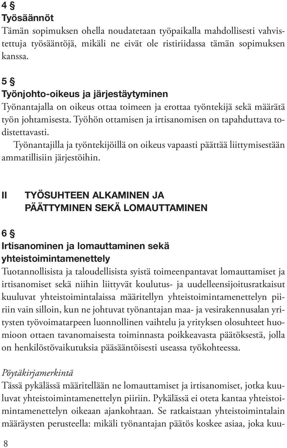 Työnantajilla ja työntekijöillä on oikeus vapaasti päättää liittymisestään ammatillisiin järjestöihin.