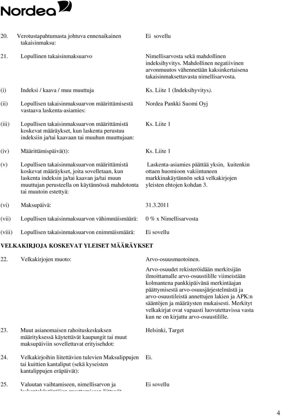 (ii) (iii) Lopullisen takaisinmaksuarvon määrittämisestä vastaava laskenta-asiamies: Lopullisen takaisinmaksuarvon määrittämistä koskevat määräykset, kun laskenta perustuu indeksiin ja/tai kaavaan