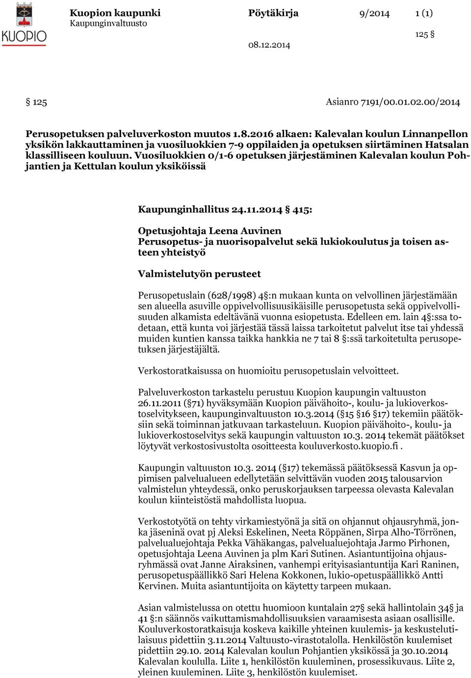Vuosiluokkien 0/1-6 opetuksen järjestäminen Kalevalan koulun Pohjantien ja Kettulan koulun yksiköissä Kaupunginhallitus 24.11.