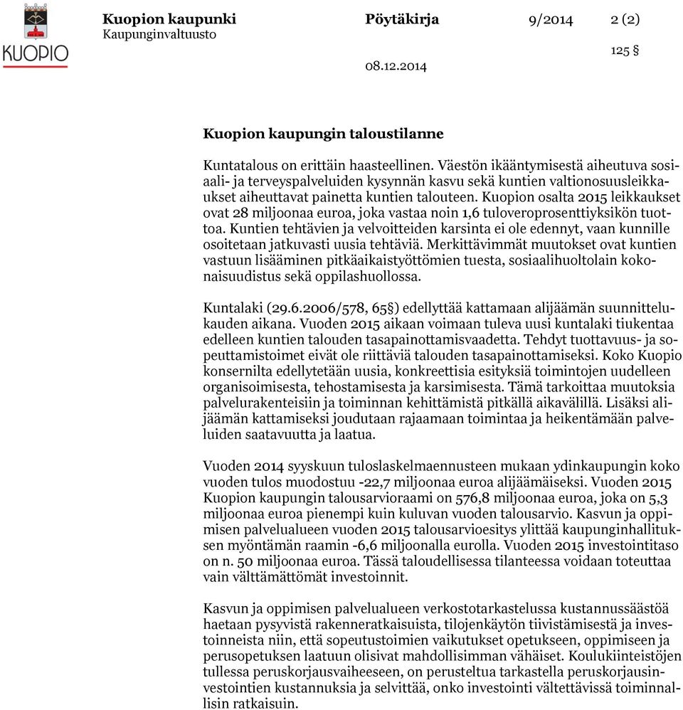 Kuopion osalta 2015 leikkaukset ovat 28 miljoonaa euroa, joka vastaa noin 1,6 tuloveroprosenttiyksikön tuottoa.