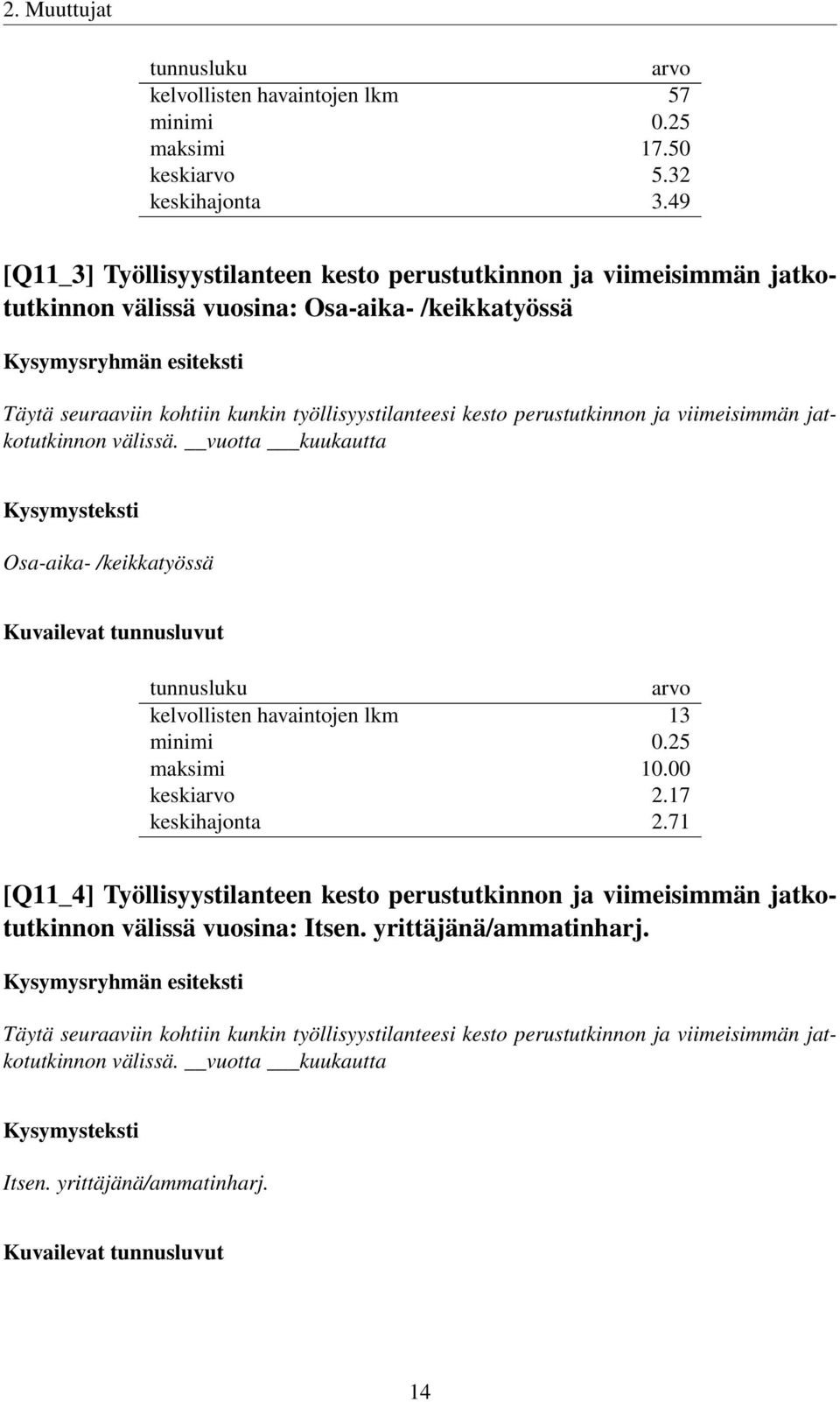 työllisyystilanteesi kesto perustutkinnon ja viimeisimmän jatkotutkinnon välissä.