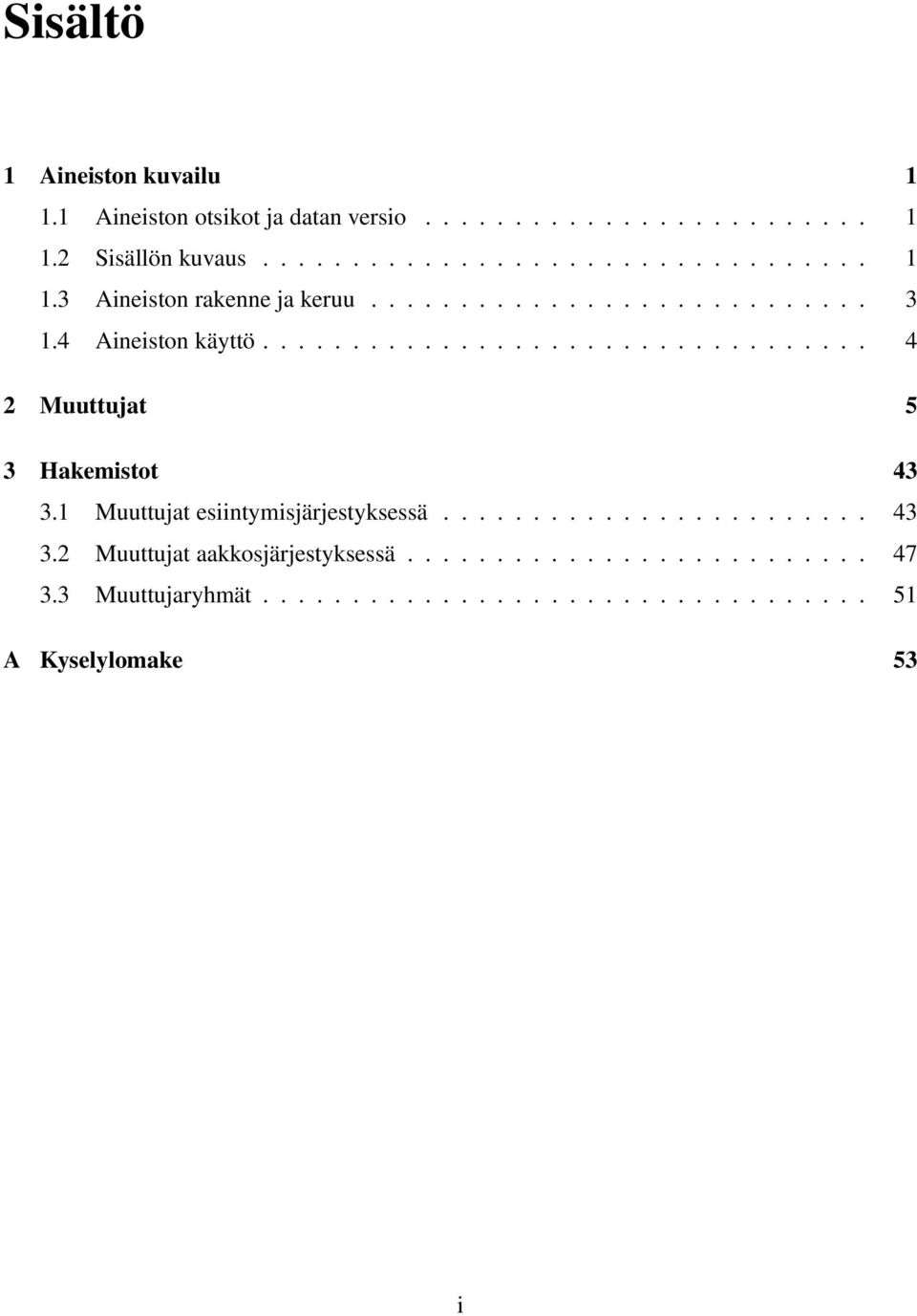 1 Muuttujat esiintymisjärjestyksessä........................ 43 3.2 Muuttujat aakkosjärjestyksessä.......................... 47 3.