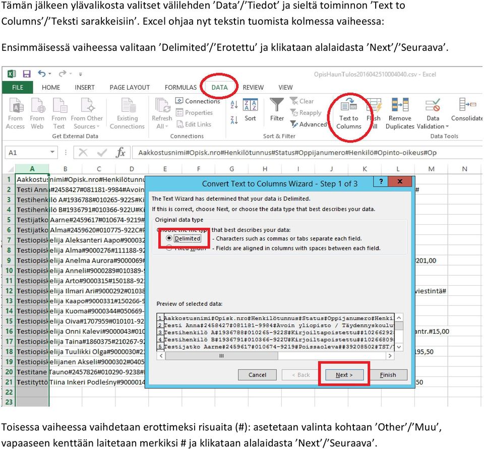 Excel ohjaa nyt tekstin tuomista kolmessa vaiheessa: Ensimmäisessä vaiheessa valitaan Delimited / Erotettu ja