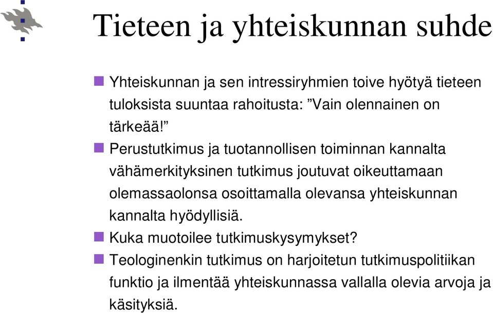 Perustutkimus ja tuotannollisen toiminnan kannalta vähämerkityksinen tutkimus joutuvat oikeuttamaan olemassaolonsa