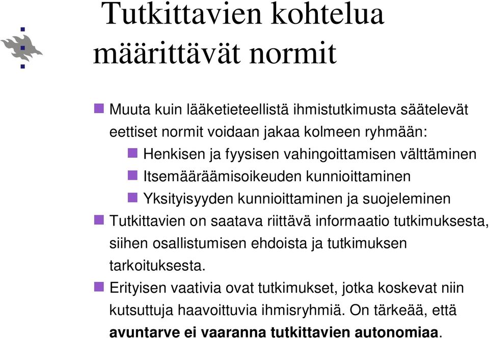 suojeleminen Tutkittavien on saatava riittävä informaatio tutkimuksesta, siihen osallistumisen ehdoista ja tutkimuksen tarkoituksesta.