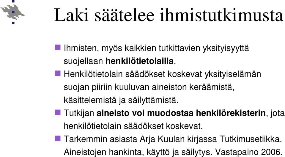 ja säilyttämistä. Tutkijan aineisto voi muodostaa henkilörekisterin, jota henkilötietolain säädökset koskevat.