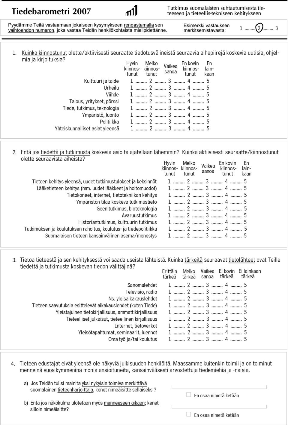 Kuinka kiinnostunut olette/aktiivisesti seuraatte tiedotusvälineistä seuraavia aihepiirejä koskevia uutisia, ohjelmia ja kirjoituksia?