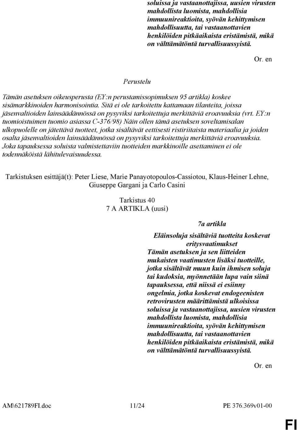 Sitä ei ole tarkoitettu kattamaan tilanteita, joissa jäsenvaltioiden lainsäädännössä on pysyviksi tarkoitettuja merkittäviä eroavuuksia (vrt.