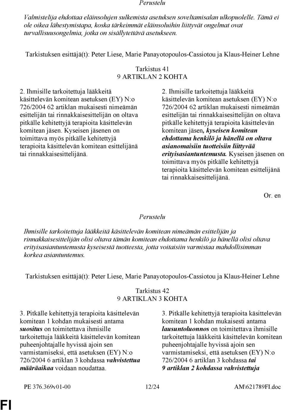 Ihmisille tarkoitettuja lääkkeitä käsittelevän komitean asetuksen (EY) N:o 726/2004 62 artiklan mukaisesti nimeämän esittelijän tai rinnakkaisesittelijän on oltava pitkälle kehitettyjä terapioita