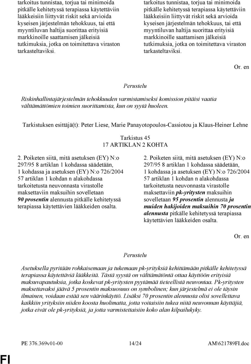 Riskinhallintajärjestelmän tehokkuuden varmistamiseksi komission pitäisi vaatia välttämättömien toimien suorittamista, kun on syytä huoleen. Tarkistus 45 17 ARTIKLAN 2 KOHTA 2.