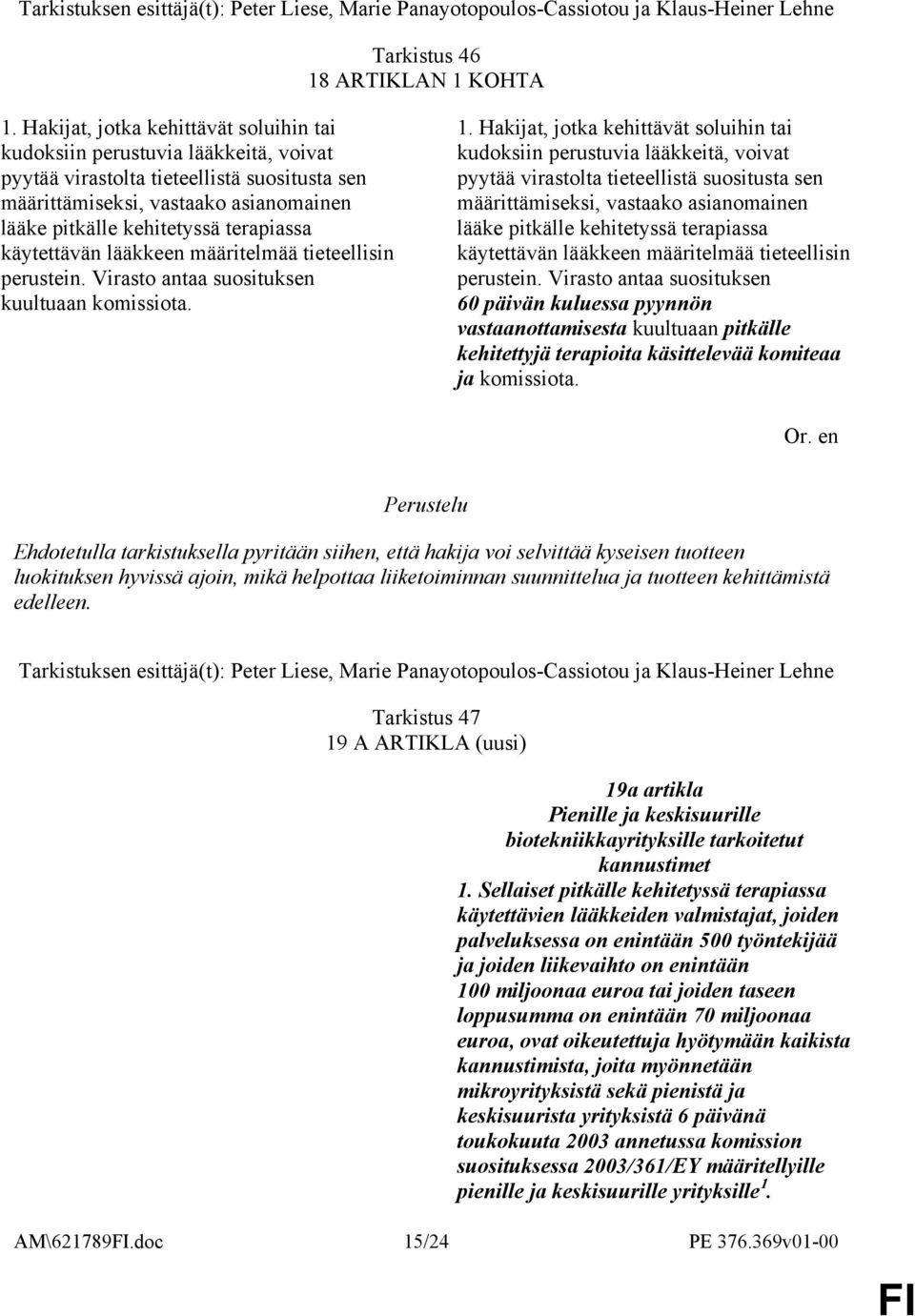 terapiassa käytettävän lääkkeen määritelmää tieteellisin perustein. Virasto antaa suosituksen kuultuaan komissiota. 1.  terapiassa käytettävän lääkkeen määritelmää tieteellisin perustein.