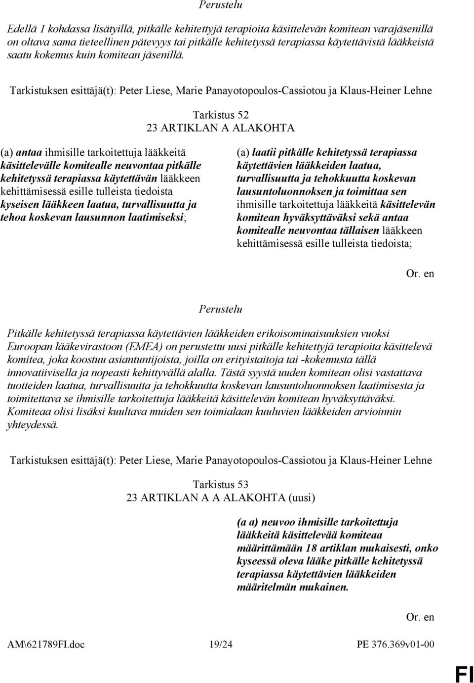 Tarkistus 52 23 ARTIKLAN A ALAKOHTA (a) antaa ihmisille tarkoitettuja lääkkeitä käsittelevälle komitealle neuvontaa pitkälle kehitetyssä terapiassa käytettävän lääkkeen kehittämisessä esille