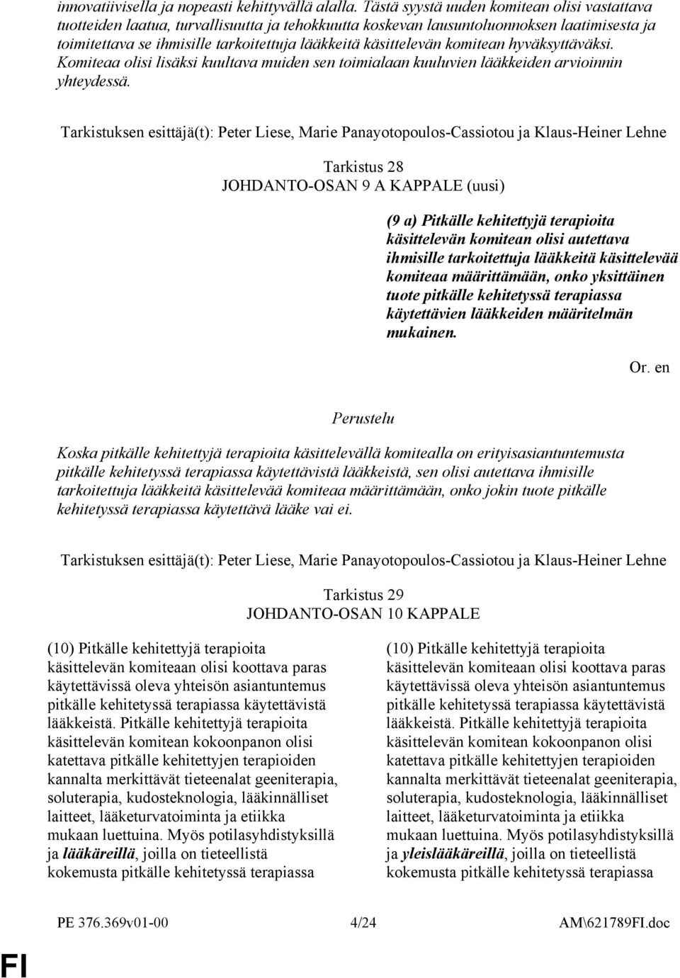 käsittelevän komitean hyväksyttäväksi. Komiteaa olisi lisäksi kuultava muiden sen toimialaan kuuluvien lääkkeiden arvioinnin yhteydessä.