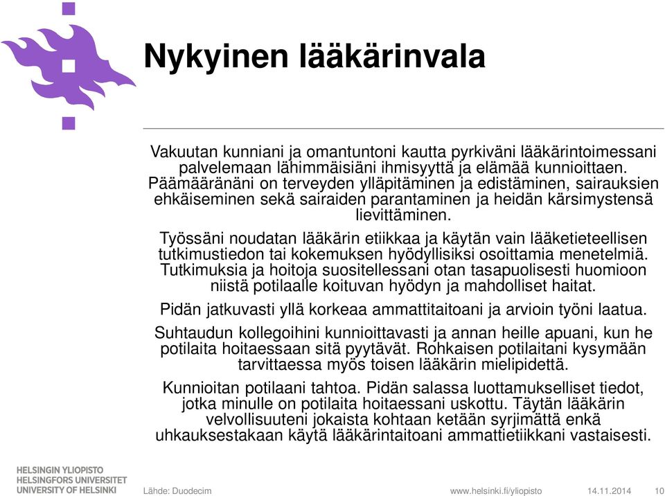 Työssäni noudatan lääkärin etiikkaa ja käytän vain lääketieteellisen tutkimustiedon tai kokemuksen hyödyllisiksi osoittamia menetelmiä.