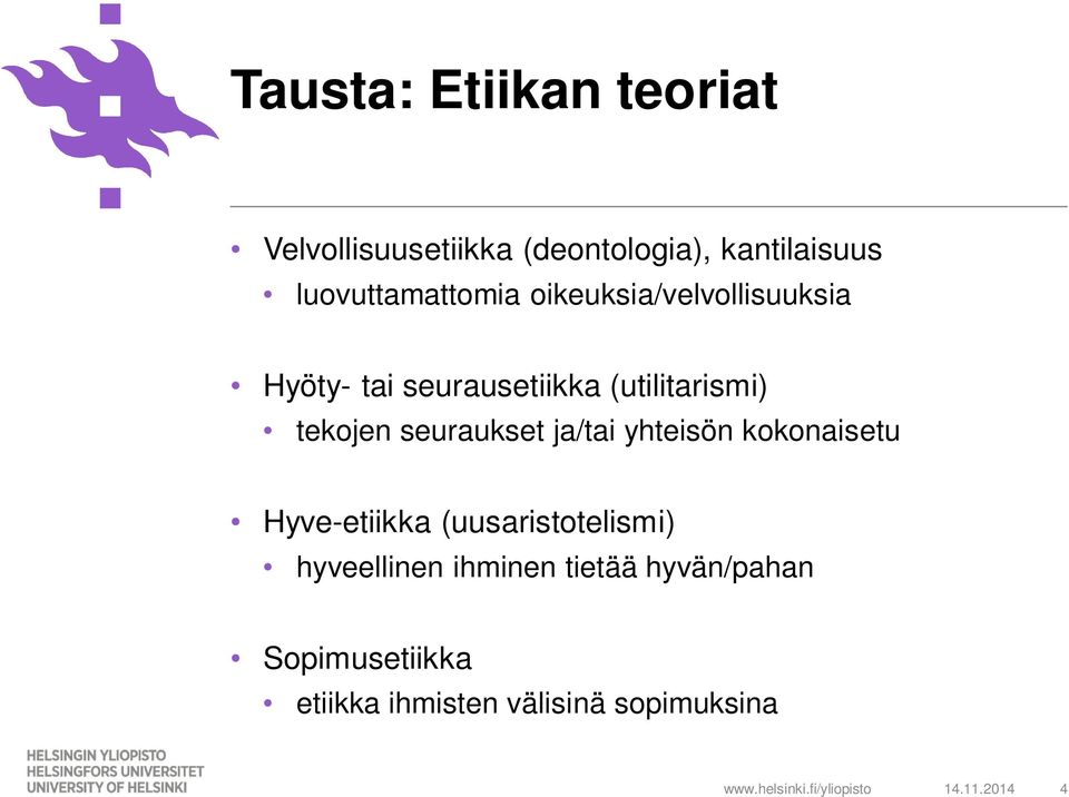 tekojen seuraukset ja/tai yhteisön kokonaisetu Hyve-etiikka (uusaristotelismi)