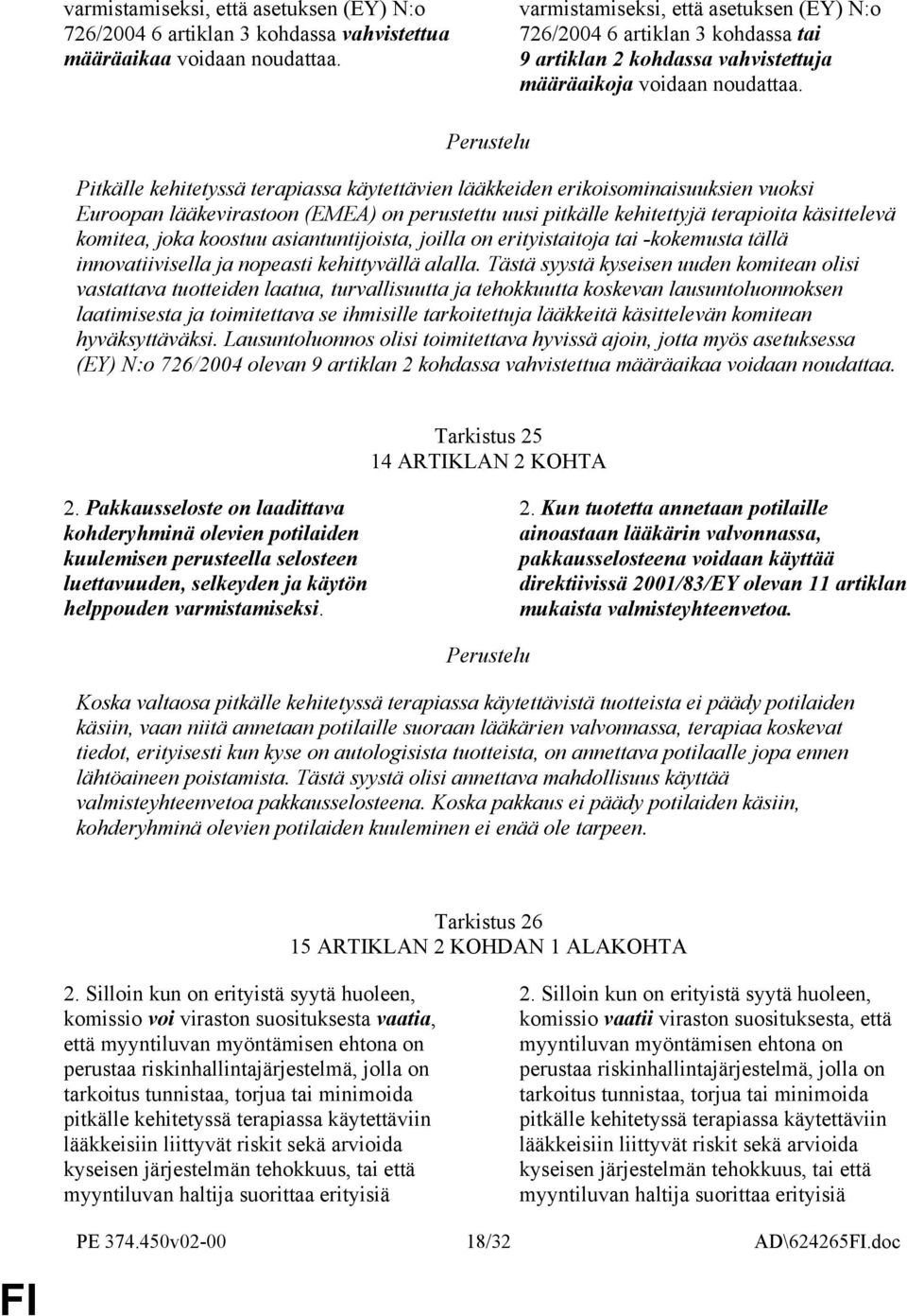 Pitkälle kehitetyssä terapiassa käytettävien lääkkeiden erikoisominaisuuksien vuoksi Euroopan lääkevirastoon (EMEA) on perustettu uusi pitkälle kehitettyjä terapioita käsittelevä komitea, joka