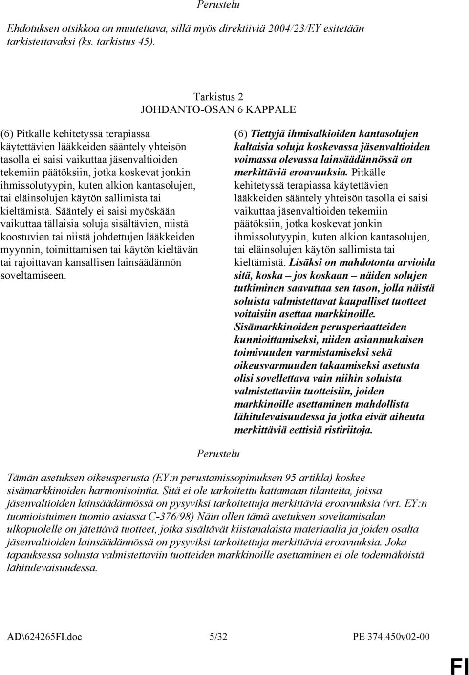 ihmissolutyypin, kuten alkion kantasolujen, tai eläinsolujen käytön sallimista tai kieltämistä.