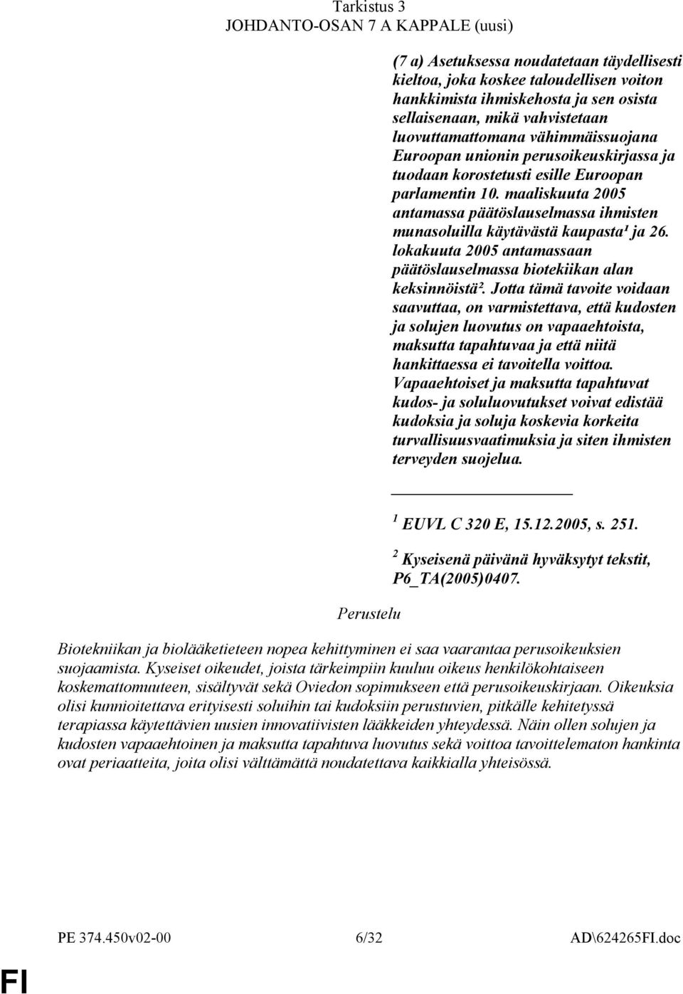 maaliskuuta 2005 antamassa päätöslauselmassa ihmisten munasoluilla käytävästä kaupasta¹ ja 26. lokakuuta 2005 antamassaan päätöslauselmassa biotekiikan alan keksinnöistä².